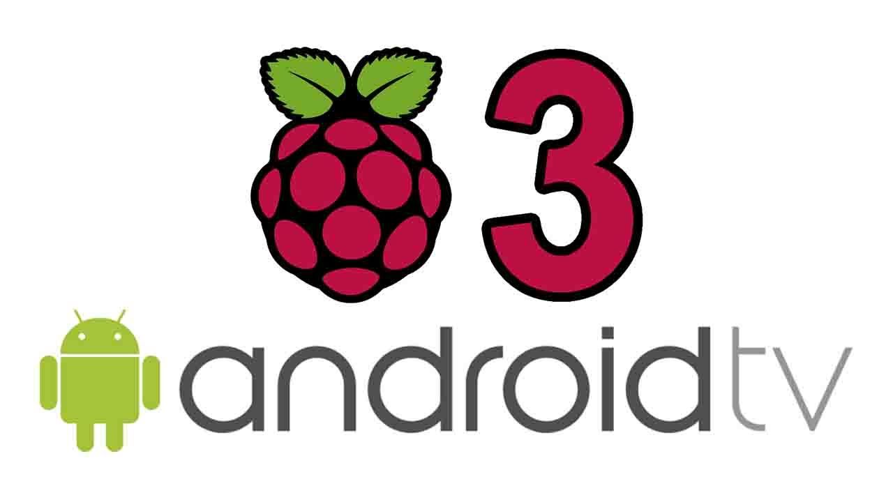 Android TV disponible para la Raspberry Pi 3 en su última versión